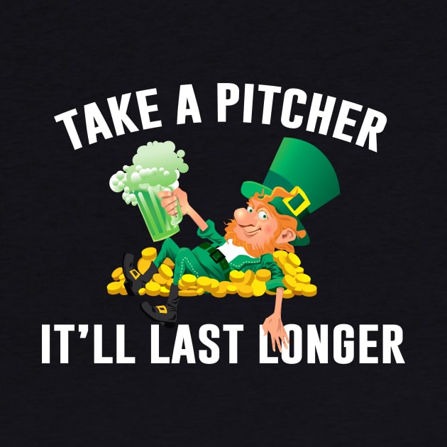 Take A Pitcher It’ll Last Longer St Patrick’s Day Ireland Leprechaun by Sunoria